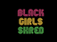 Image of Black Girls Shred