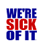 Image of We're Sick Of It