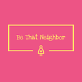 Image of Be That Neighbor