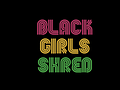 Image of Black Girls Shred