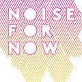 Image of NOISE FOR NOW