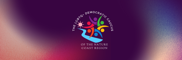 The LGBTQ+ Democratic Caucus of the Nature Coast Region