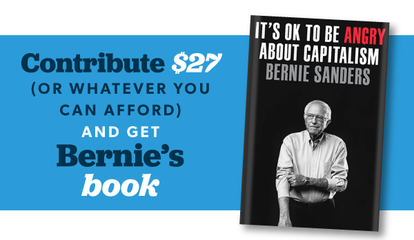 Make a contribution today &mdash; of any amount you can afford &mdash; and we'll send you Bernie's book in the mail.